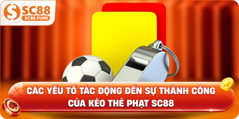 Các yếu tố tác động đến sự thành công của kèo thẻ phạt SC88