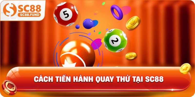 Cách tiến hành quay thử tại  SC88