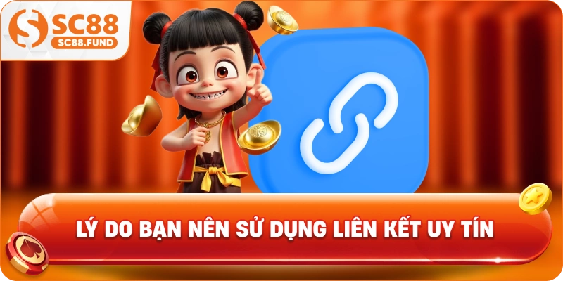 Lý do bạn nên sử dụng liên kết uy tín