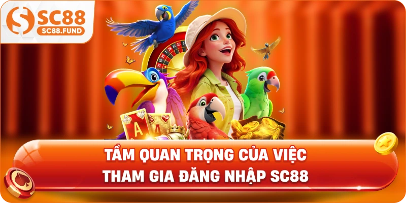Tầm quan trọng của việc tham gia đăng nhập SC88